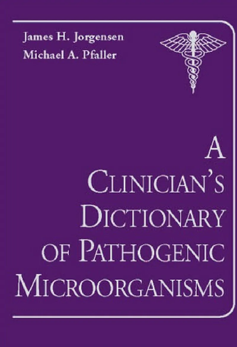 A Clinician’s Dictionary of Pathogenic Microorganisms, 1st Edition