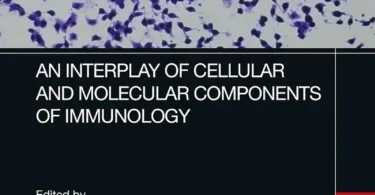 An Interplay of Cellular and Molecular Components of Immunology, 1st Edition