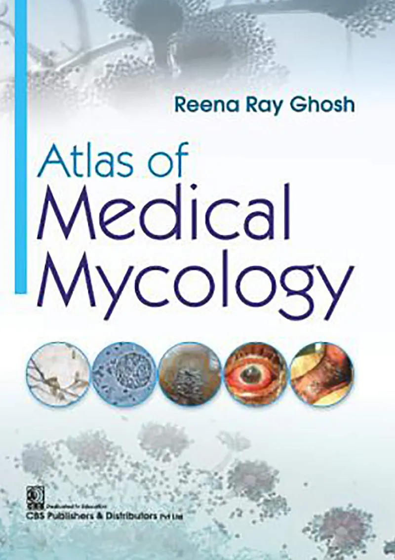 Atlas of Medical Mycology – Reena Ray Ghosh