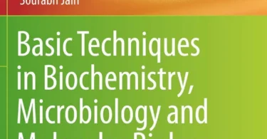 Basic Techniques in Biochemistry, Microbiology and Molecular Biology: Principles and Techniques