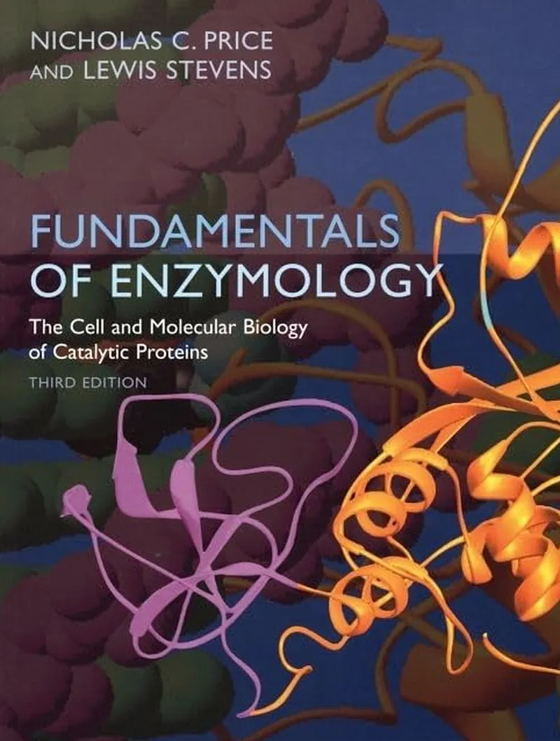 Fundamentals of Enzymology: The Cell and Molecular Biology of Catalytic Proteins, 3rd Edition