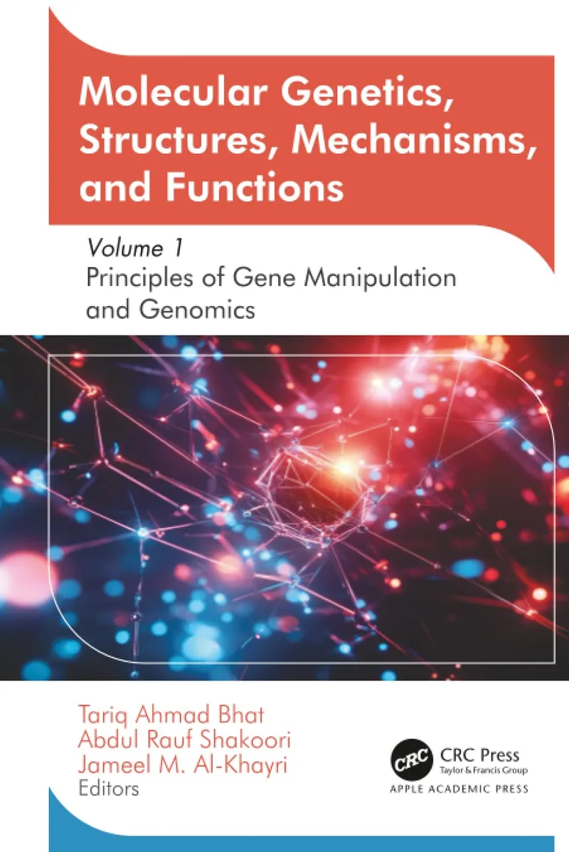 Molecular Genetics, Structures, Mechanisms, and Functions, Volume 1: Principles of Gene Manipulation and Genomics
